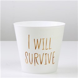 Кашпо для цветов «Я выживу», 800 мл, d=12 см, h=11 см, пластиковое