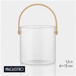 Ведро для льда Magistro «Каиллин», 1.5 л, d=13 см, с бамбуковой ручкой, стекло, прозрачное