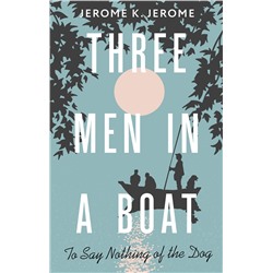 АСТ Jerome Klapka Jerome "Three Men in a Boat (To say Nothing of the Dog)"