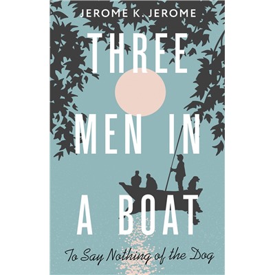 АСТ Jerome Klapka Jerome "Three Men in a Boat (To say Nothing of the Dog)"