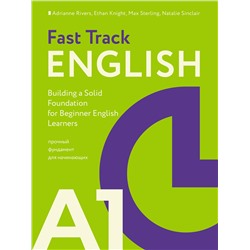 АСТ Rivers Adrianne "Fast Track English A1: прочный фундамент для начинающих (Building a Solid Foundation for Beginner English Learners)"