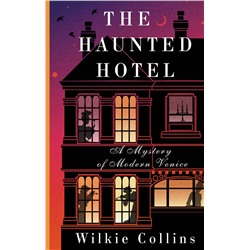 АСТ Wilkie Collins "The Haunted Hotel: A Mystery of Modern Venice"