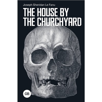 АСТ Joseph Sheridan Le Fanu "The House by the Churchyard"