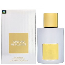 Парфюмерная вода Tom Ford Metallique женская (Euro A-Plus качество люкс)
