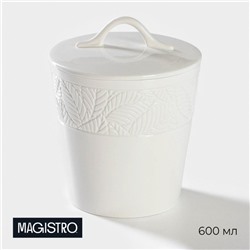 Банка фарфоровая для сыпучих продуктов с крышкой Magistro Сrotone, 600 мл, цвет белый